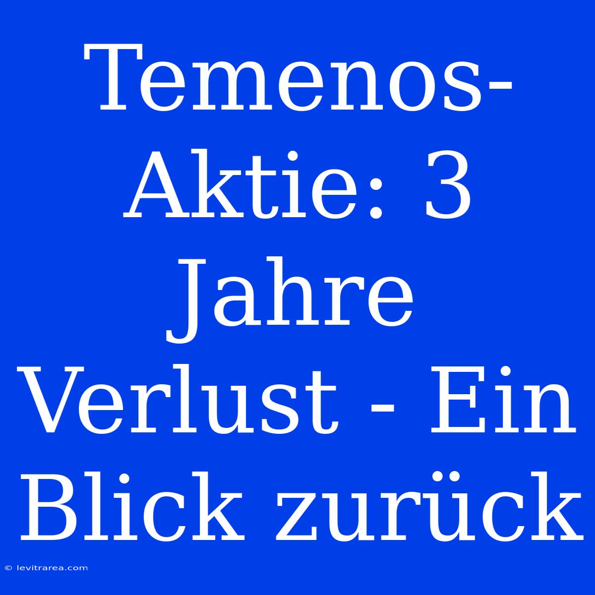 Temenos-Aktie: 3 Jahre Verlust - Ein Blick Zurück