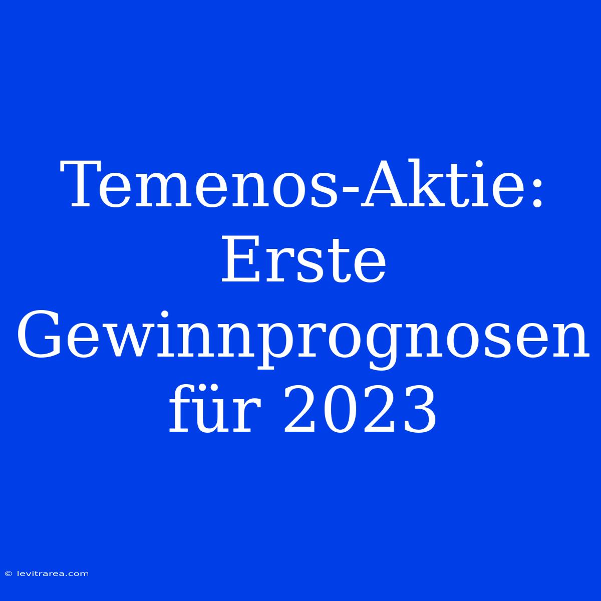 Temenos-Aktie: Erste Gewinnprognosen Für 2023