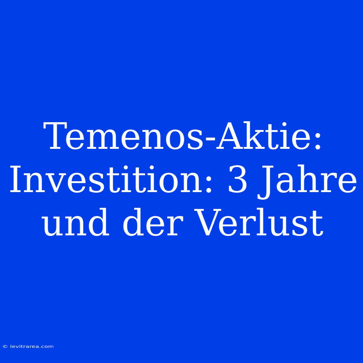 Temenos-Aktie: Investition: 3 Jahre Und Der Verlust 