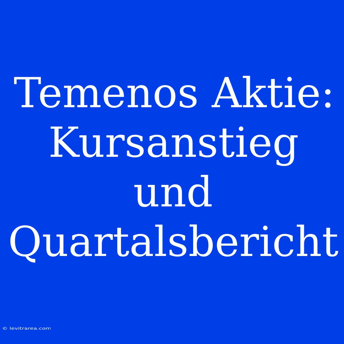 Temenos Aktie: Kursanstieg Und Quartalsbericht