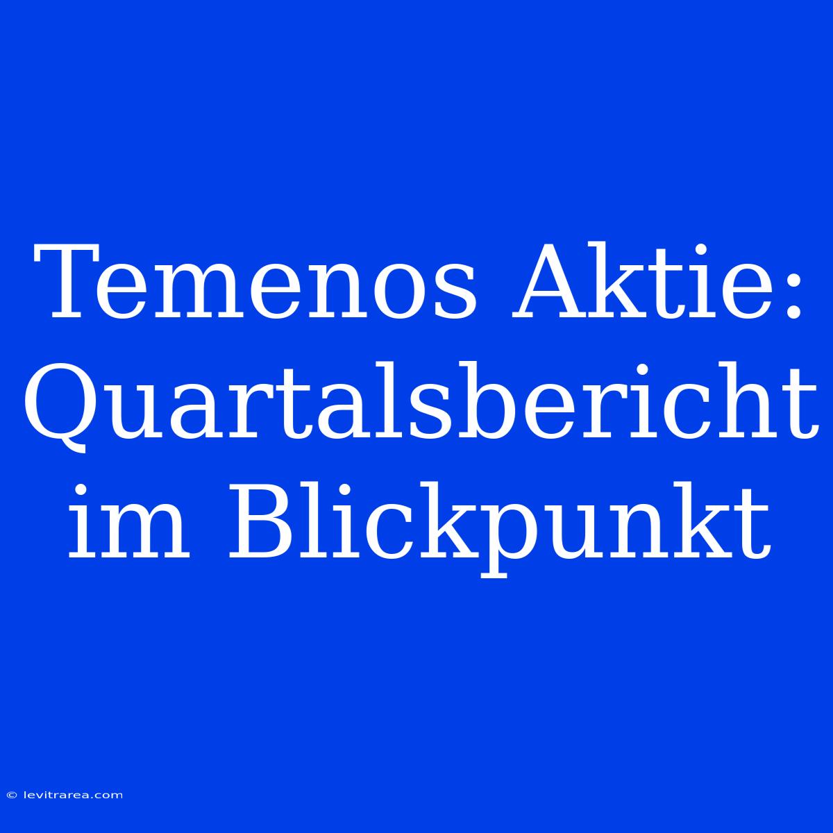 Temenos Aktie: Quartalsbericht Im Blickpunkt