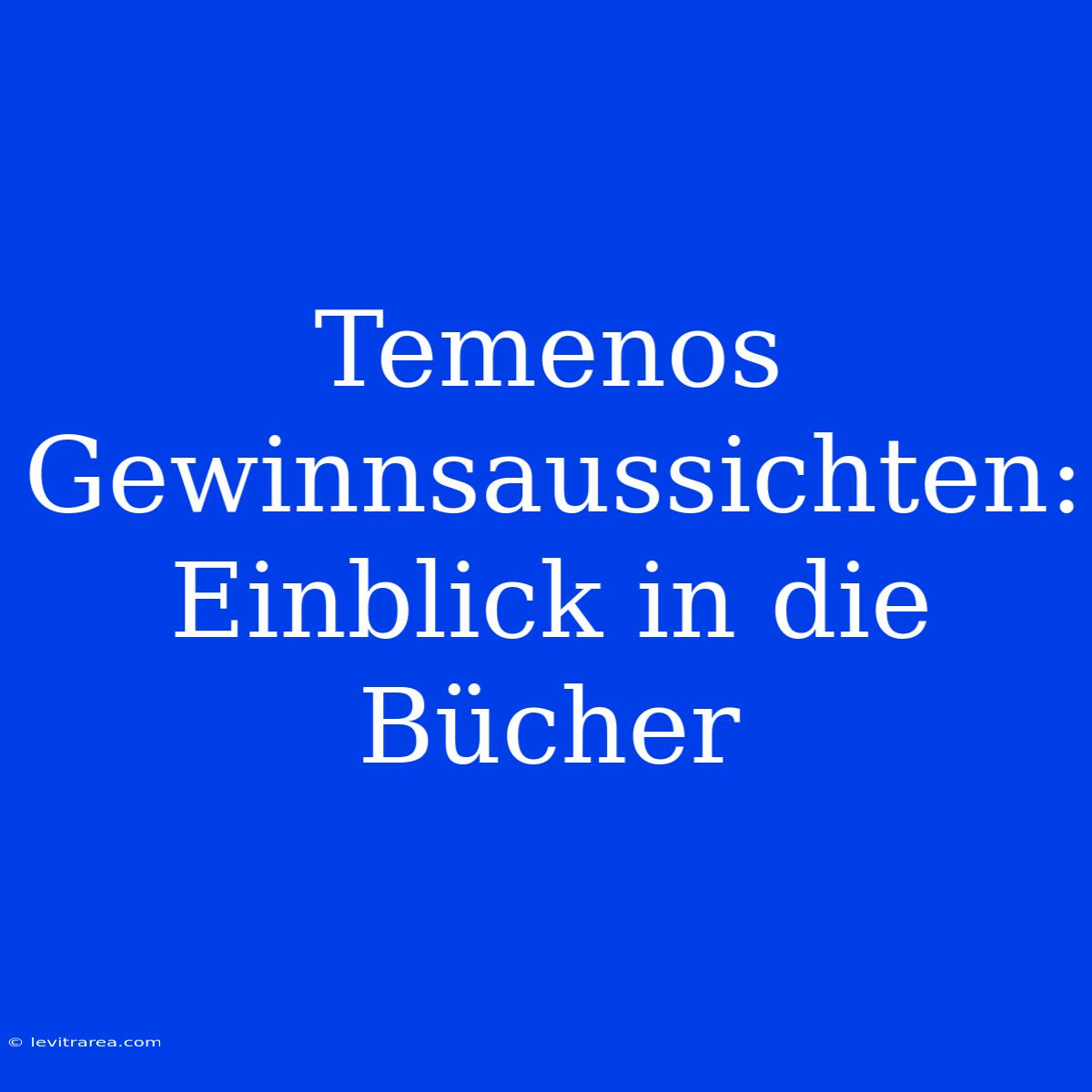 Temenos Gewinnsaussichten: Einblick In Die Bücher