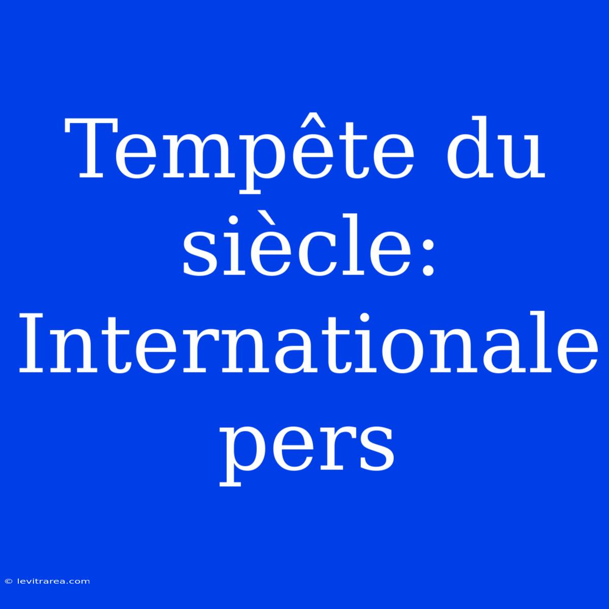 Tempête Du Siècle: Internationale Pers