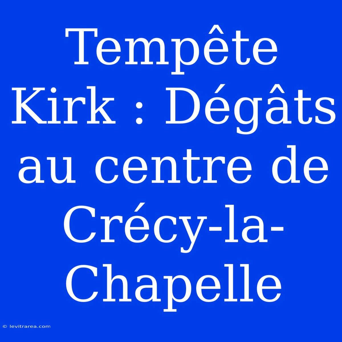 Tempête Kirk : Dégâts Au Centre De Crécy-la-Chapelle