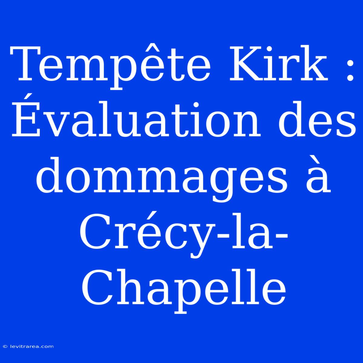 Tempête Kirk : Évaluation Des Dommages À Crécy-la-Chapelle