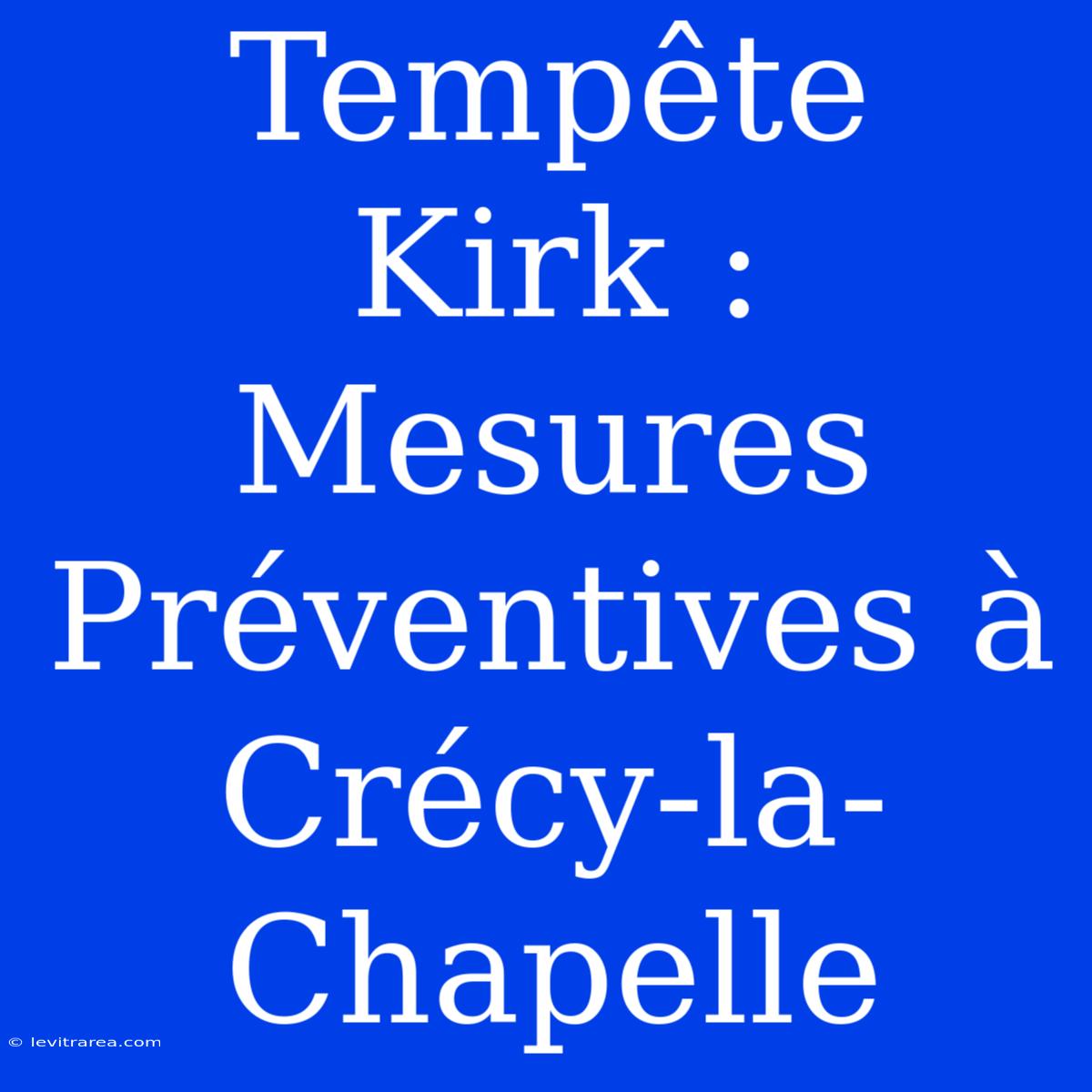 Tempête Kirk : Mesures Préventives À Crécy-la-Chapelle 