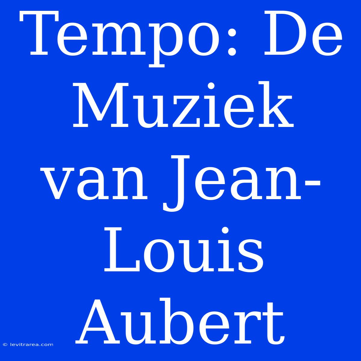 Tempo: De Muziek Van Jean-Louis Aubert