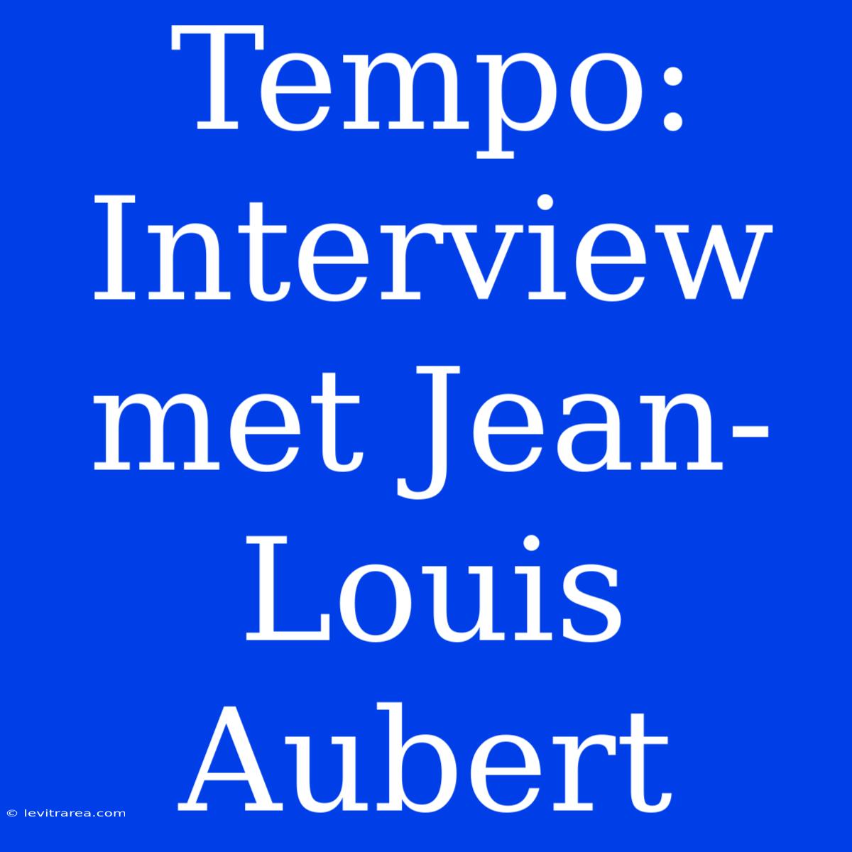 Tempo: Interview Met Jean-Louis Aubert