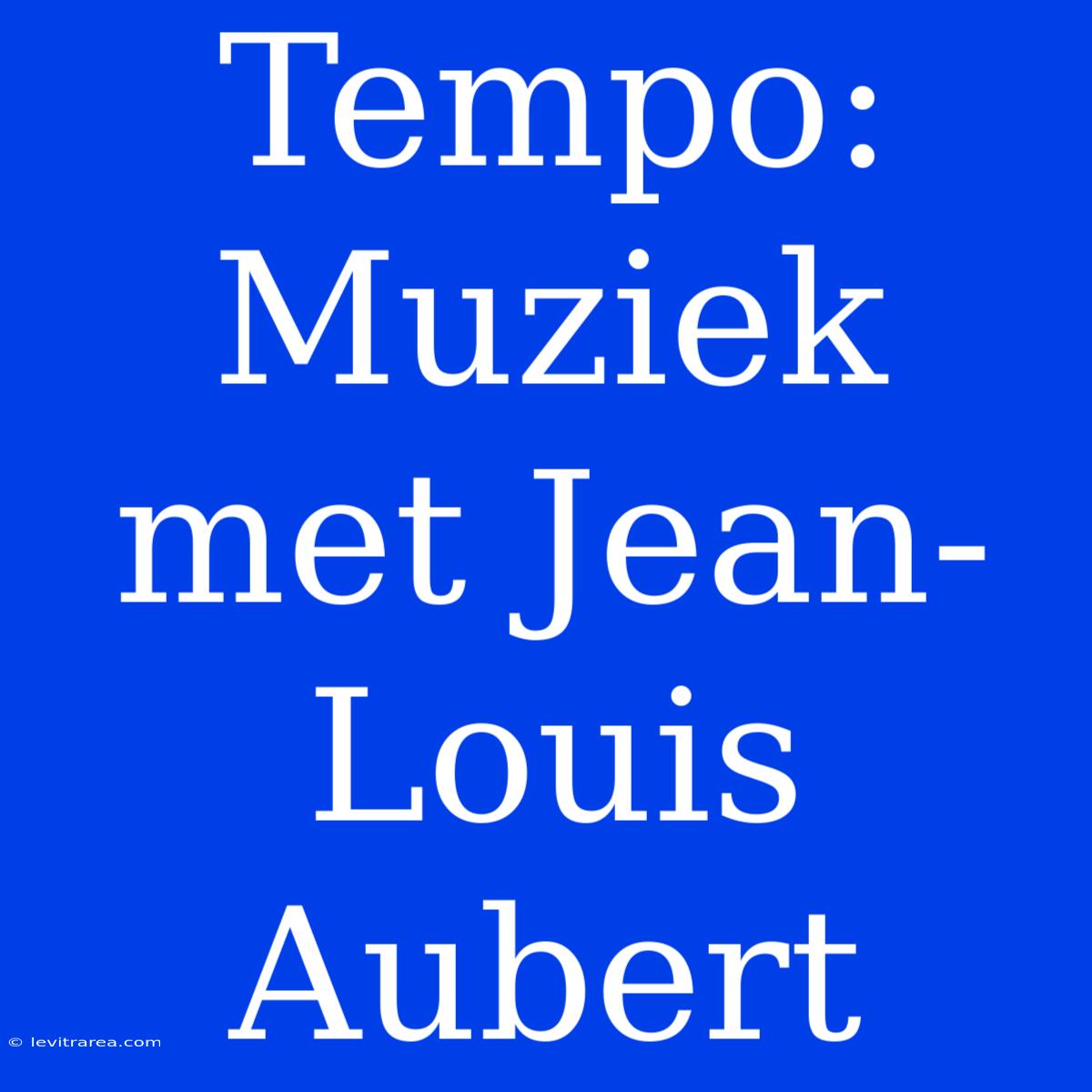 Tempo: Muziek Met Jean-Louis Aubert