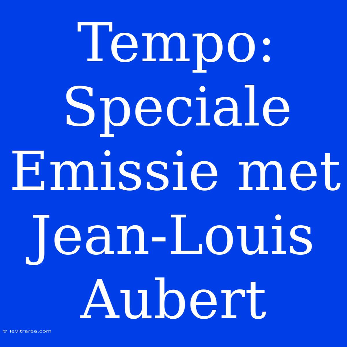 Tempo: Speciale Emissie Met Jean-Louis Aubert