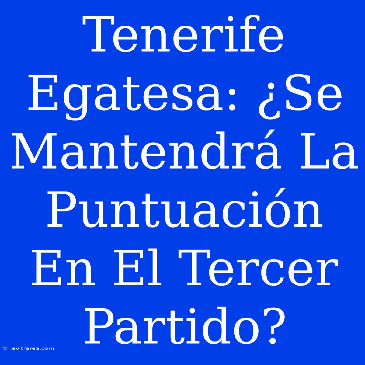 Tenerife Egatesa: ¿Se Mantendrá La Puntuación En El Tercer Partido? 