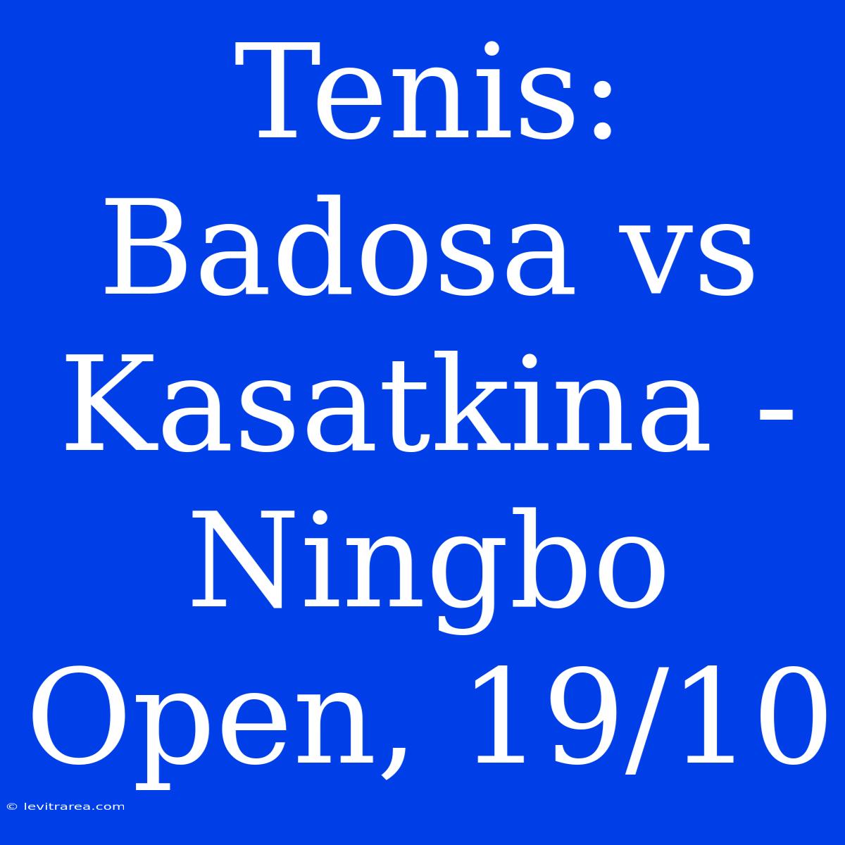 Tenis: Badosa Vs Kasatkina - Ningbo Open, 19/10