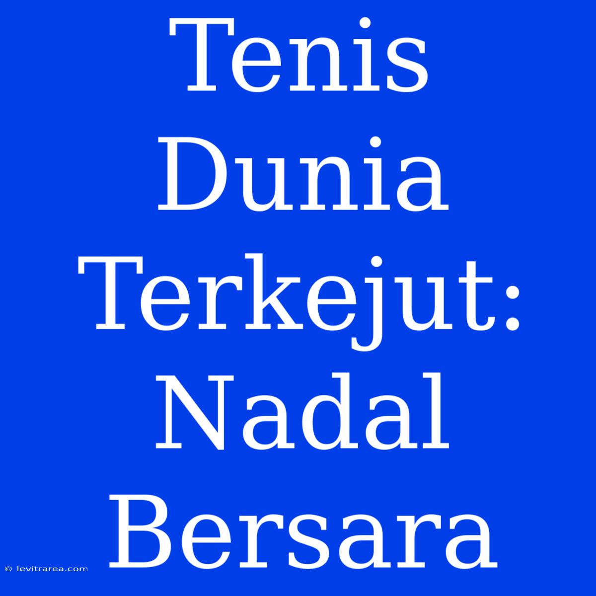 Tenis Dunia Terkejut: Nadal Bersara