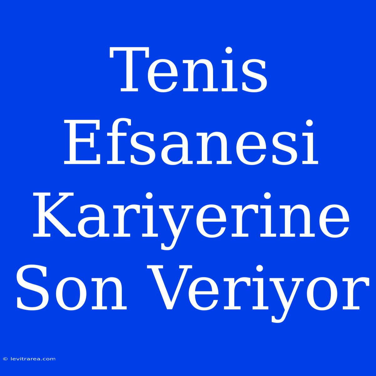 Tenis Efsanesi Kariyerine Son Veriyor