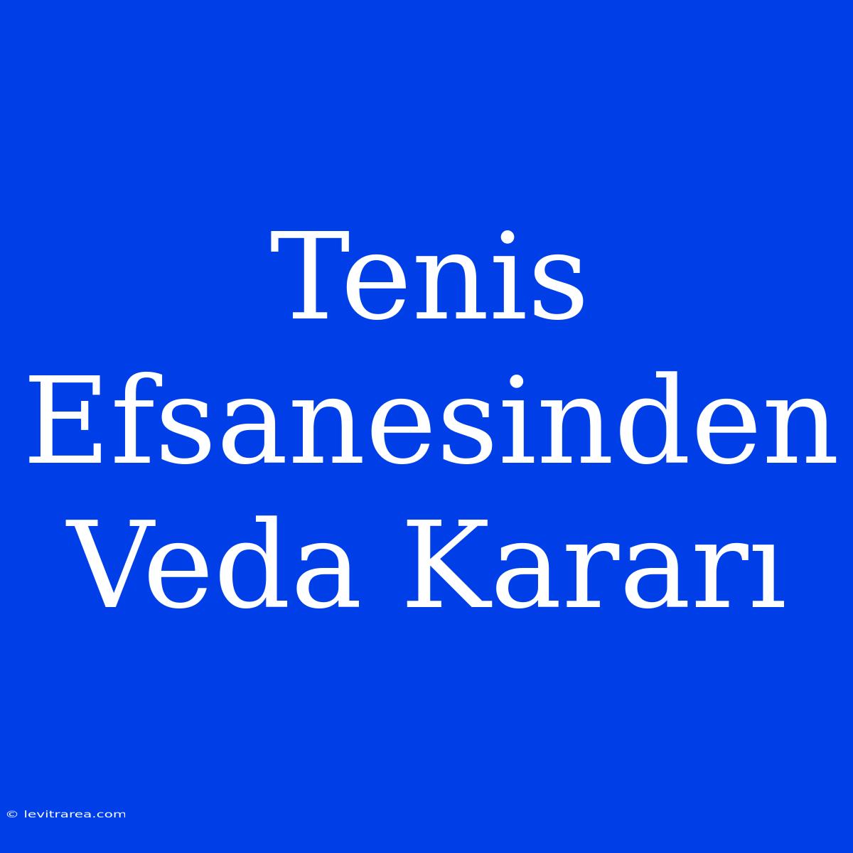 Tenis Efsanesinden Veda Kararı