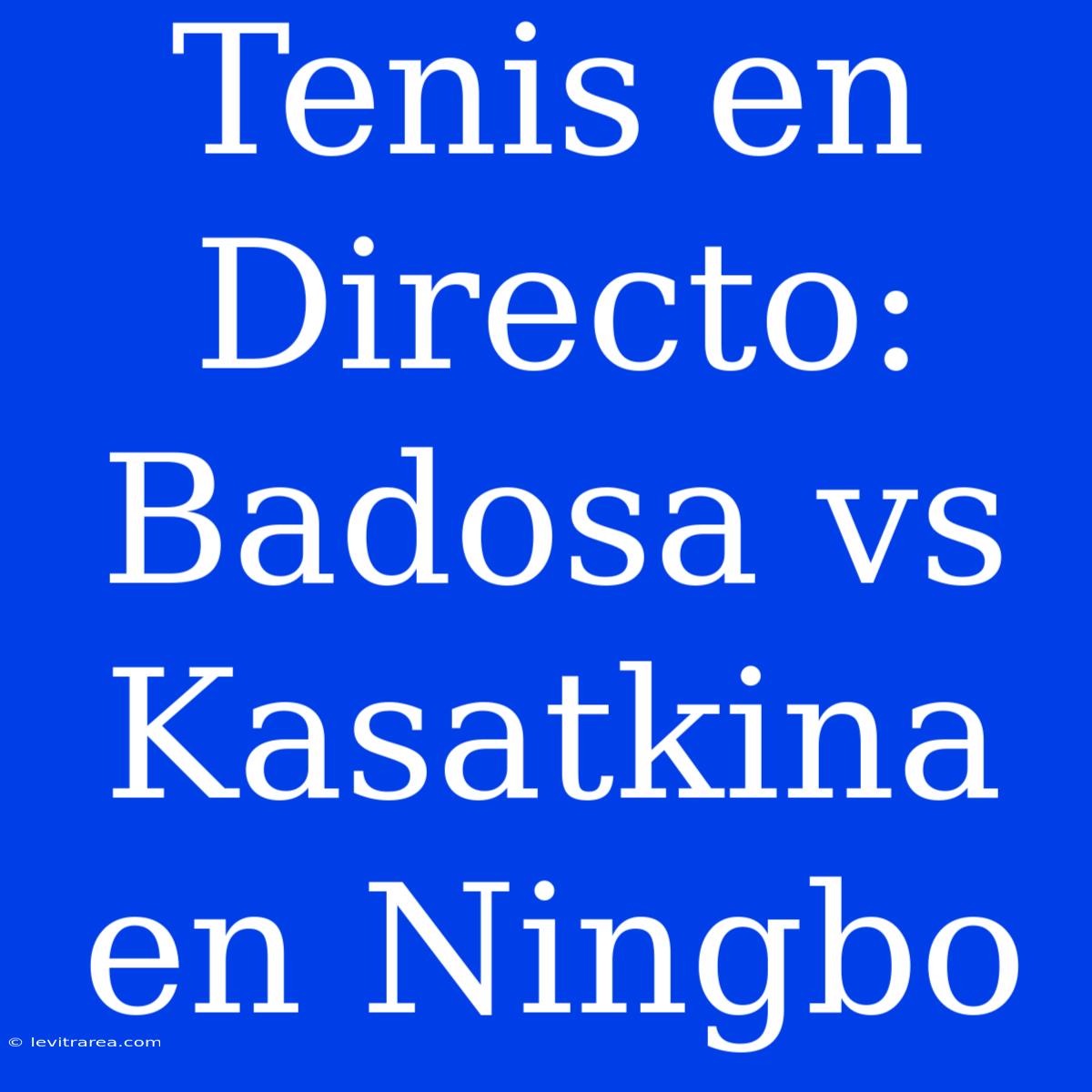 Tenis En Directo: Badosa Vs Kasatkina En Ningbo