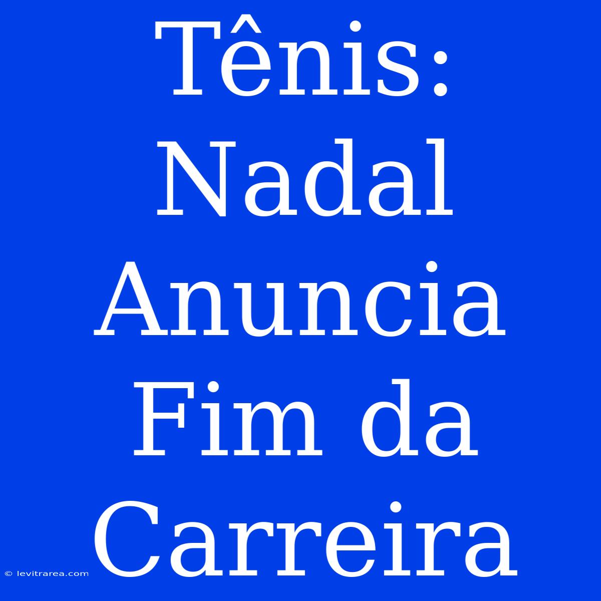 Tênis: Nadal Anuncia Fim Da Carreira