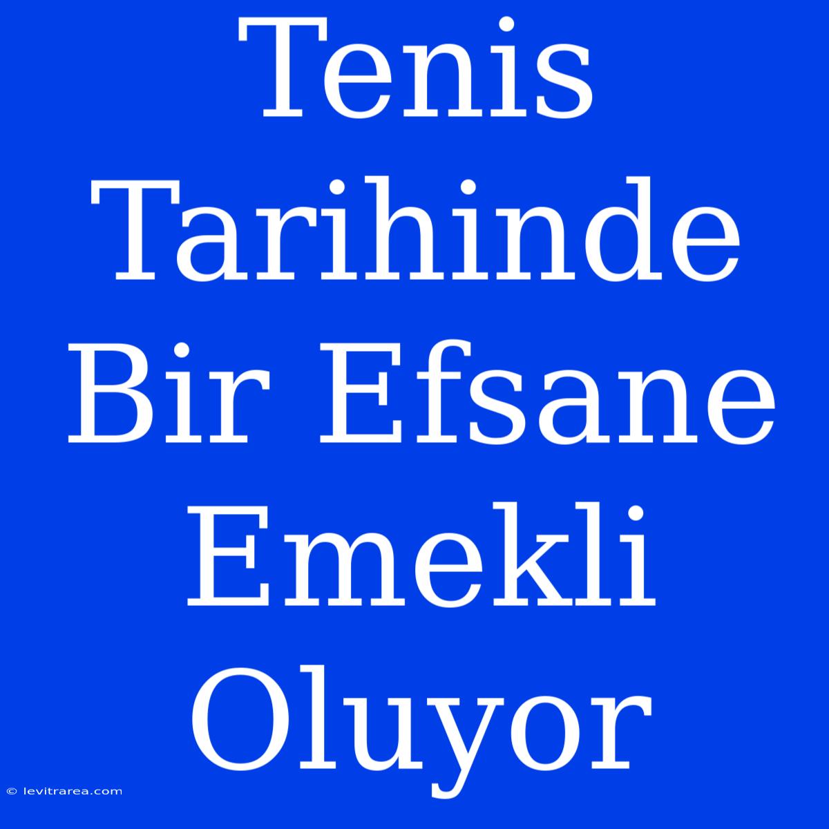 Tenis Tarihinde Bir Efsane Emekli Oluyor 