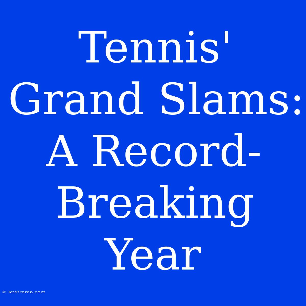 Tennis' Grand Slams: A Record-Breaking Year