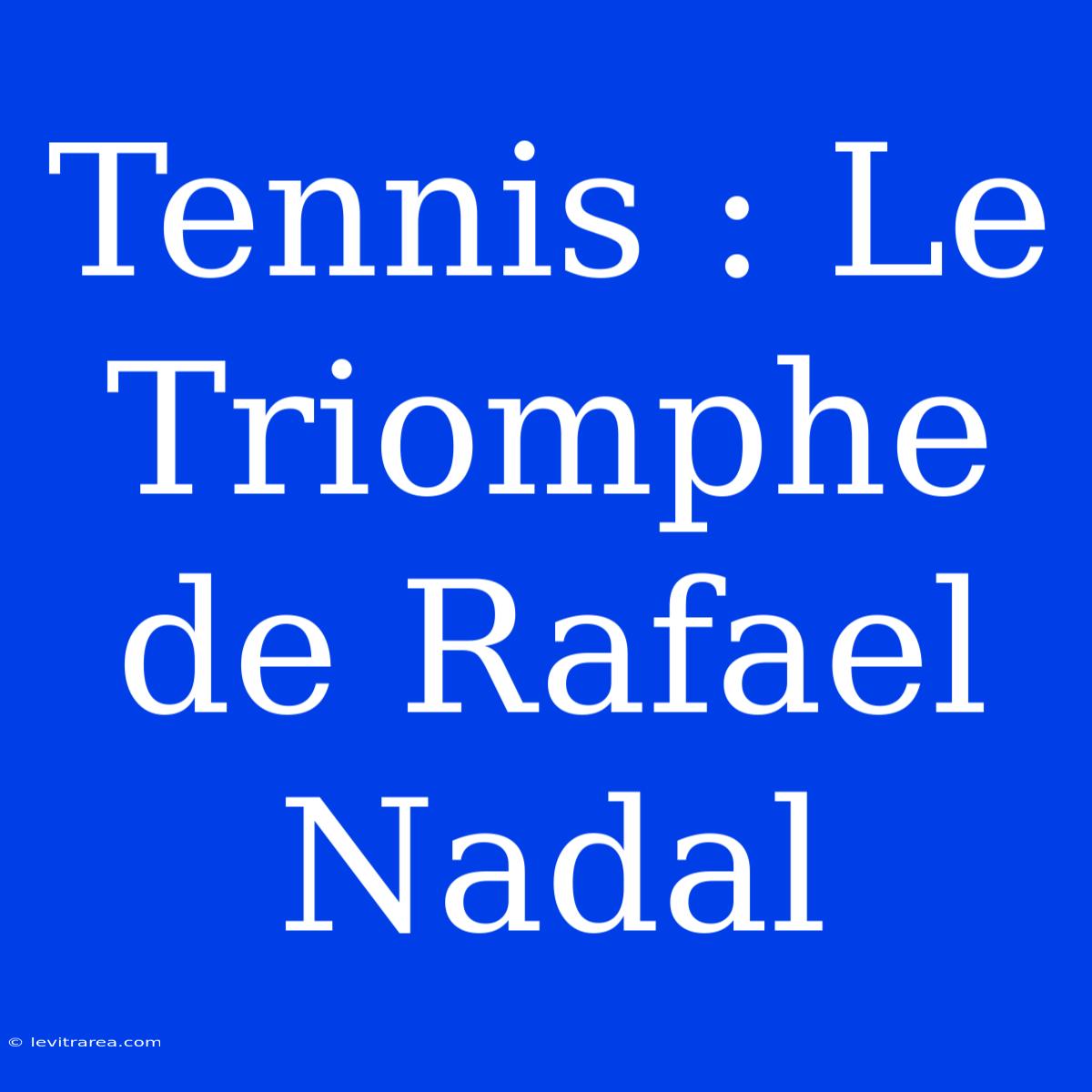 Tennis : Le Triomphe De Rafael Nadal