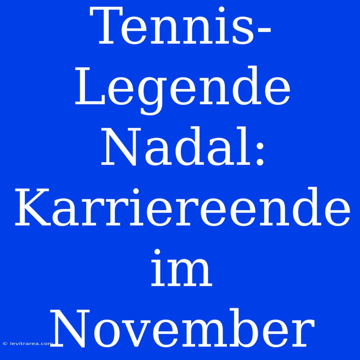 Tennis-Legende Nadal: Karriereende Im November