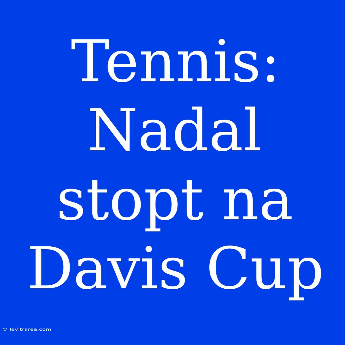 Tennis: Nadal Stopt Na Davis Cup