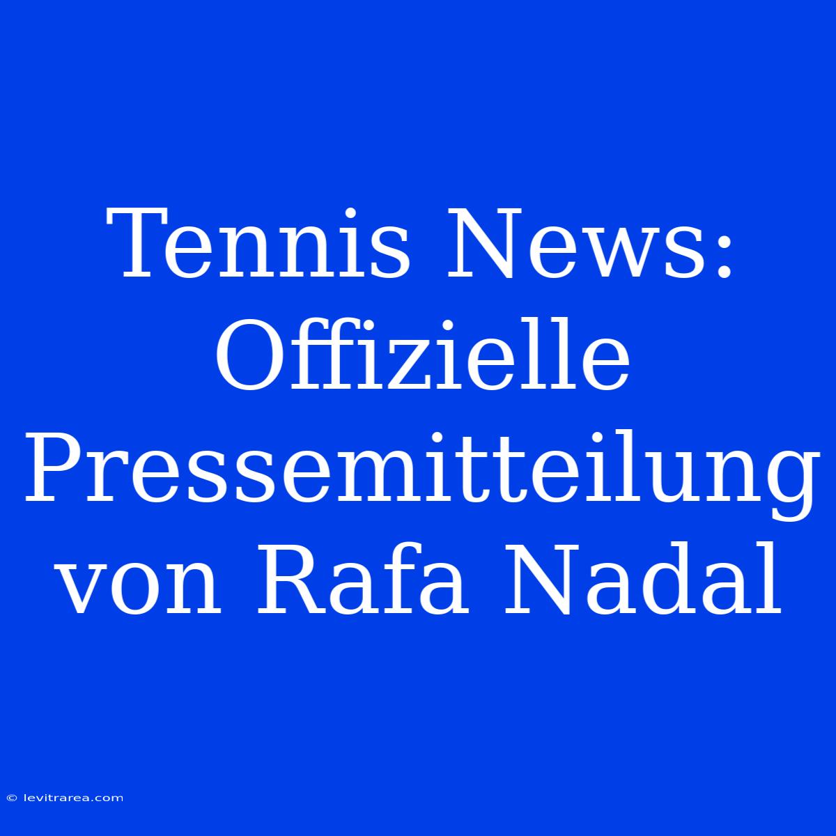 Tennis News: Offizielle Pressemitteilung Von Rafa Nadal