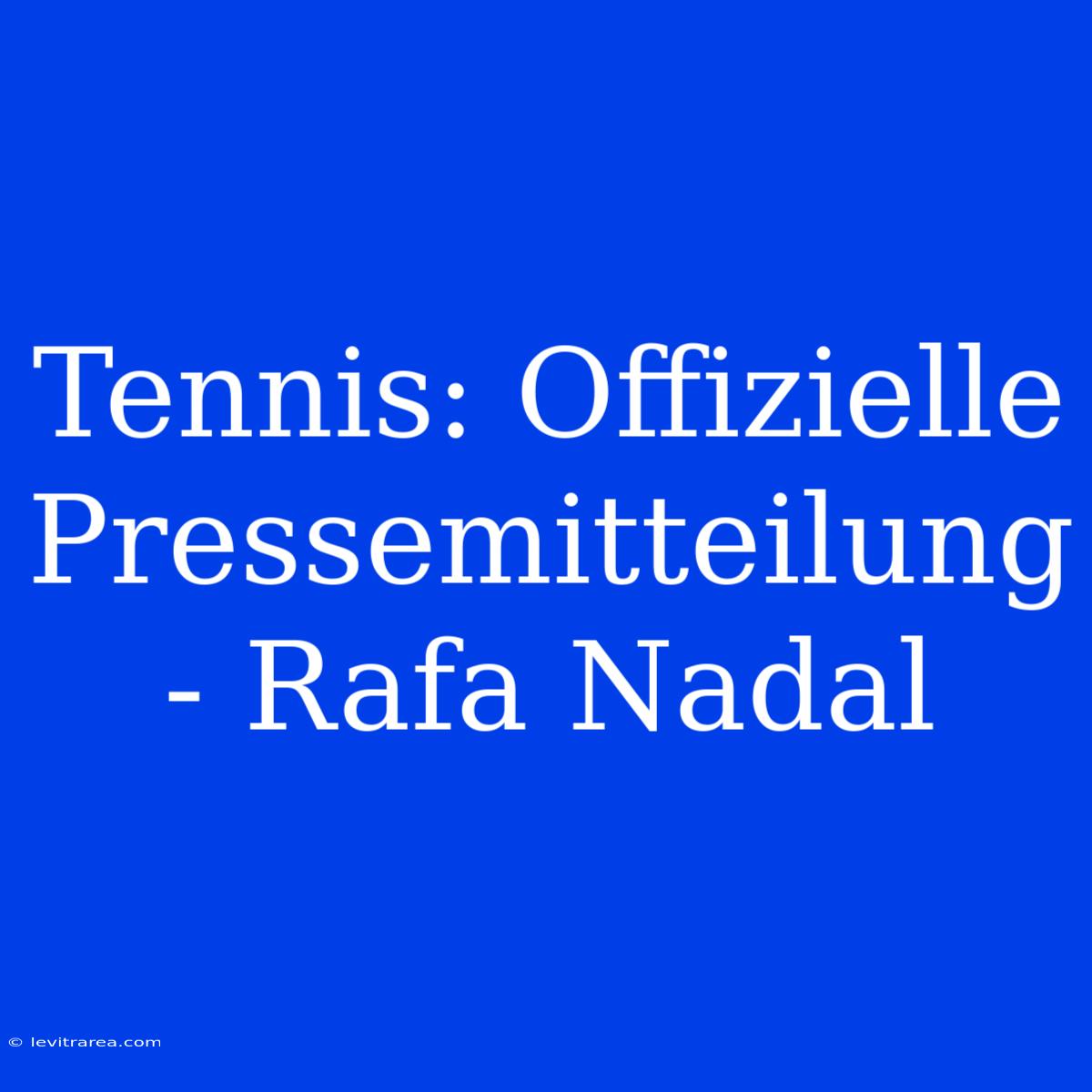 Tennis: Offizielle Pressemitteilung - Rafa Nadal