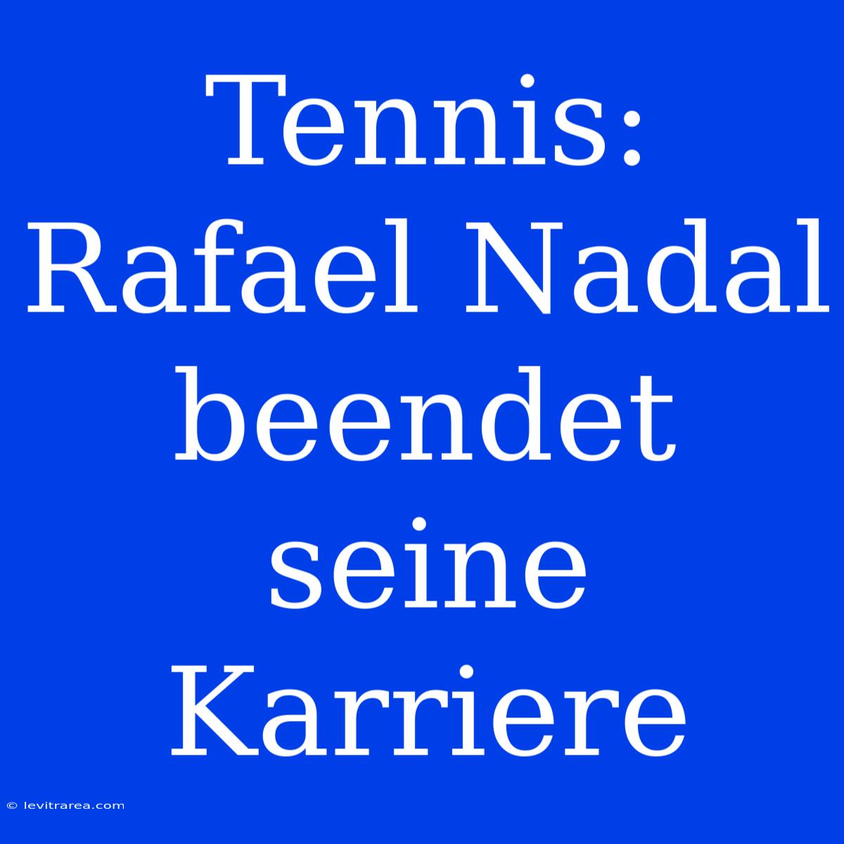 Tennis: Rafael Nadal Beendet Seine Karriere