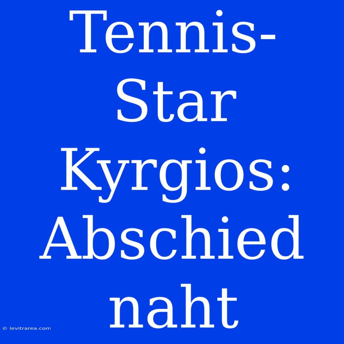 Tennis-Star Kyrgios: Abschied Naht