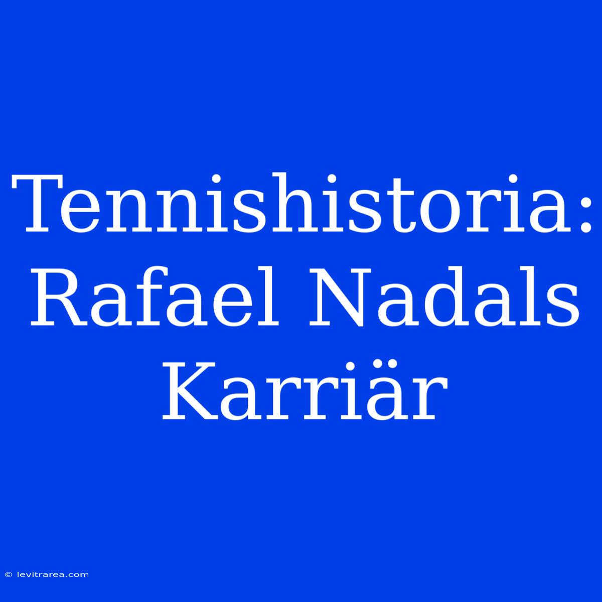 Tennishistoria: Rafael Nadals Karriär