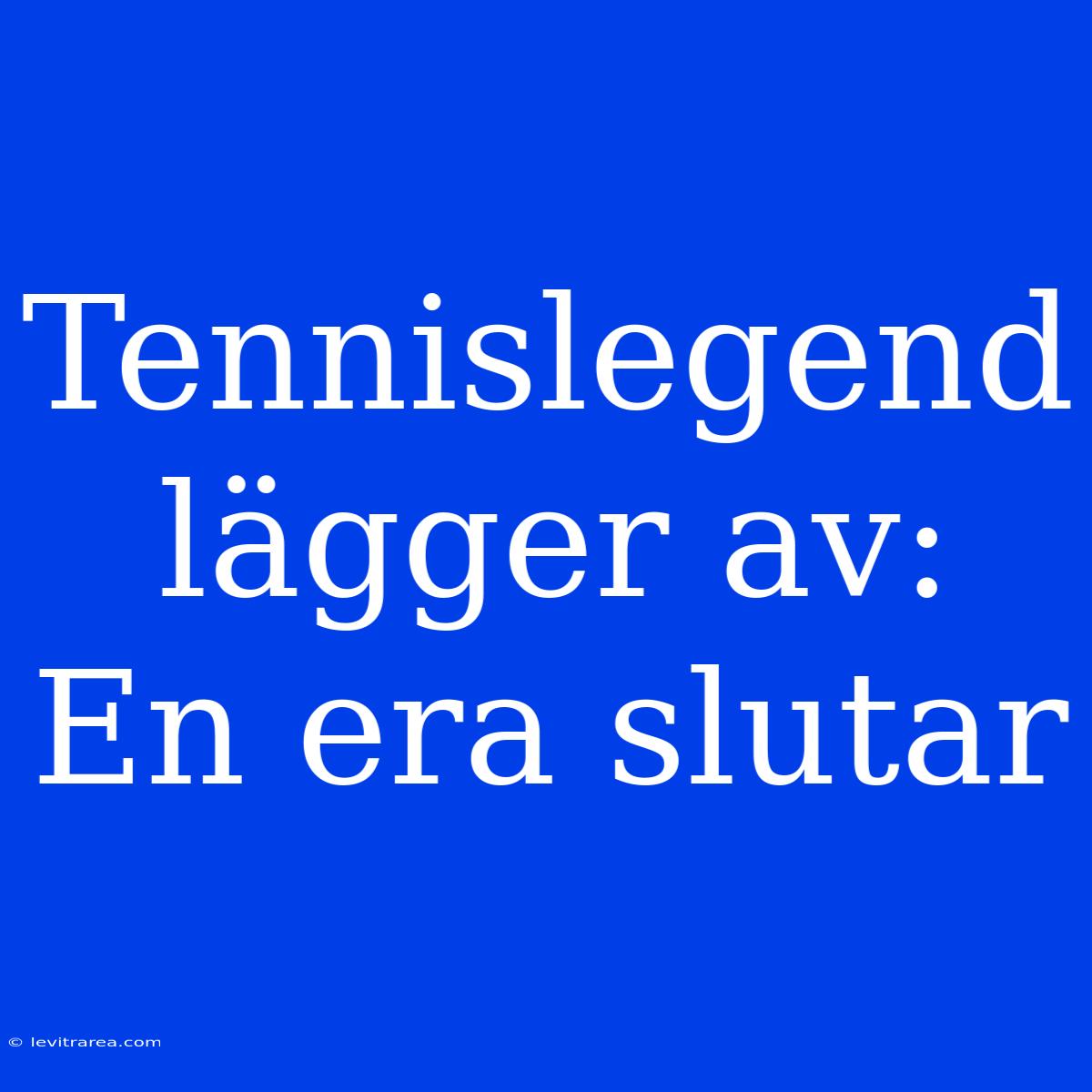 Tennislegend Lägger Av: En Era Slutar