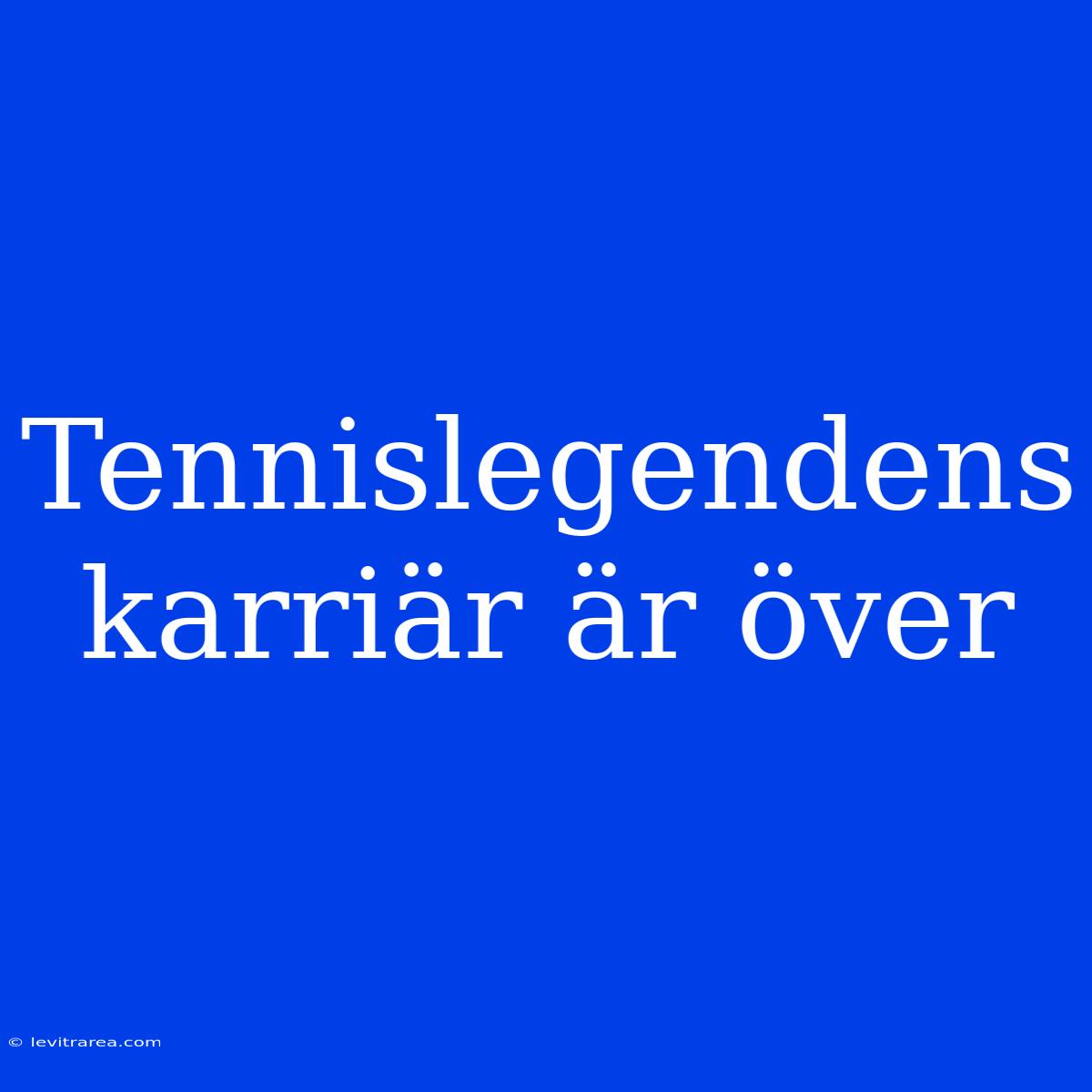 Tennislegendens Karriär Är Över