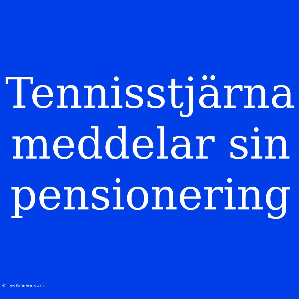 Tennisstjärna Meddelar Sin Pensionering