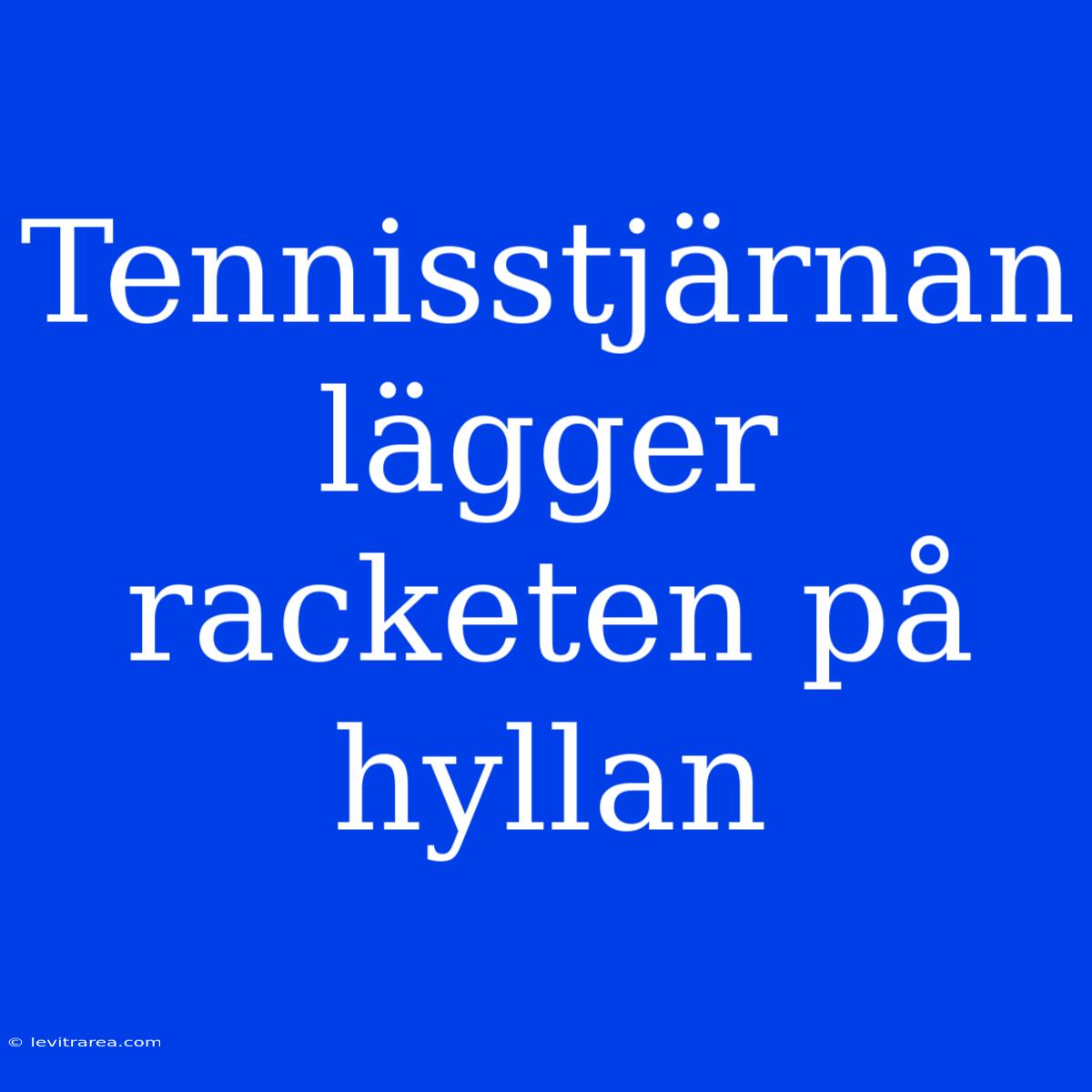 Tennisstjärnan Lägger Racketen På Hyllan