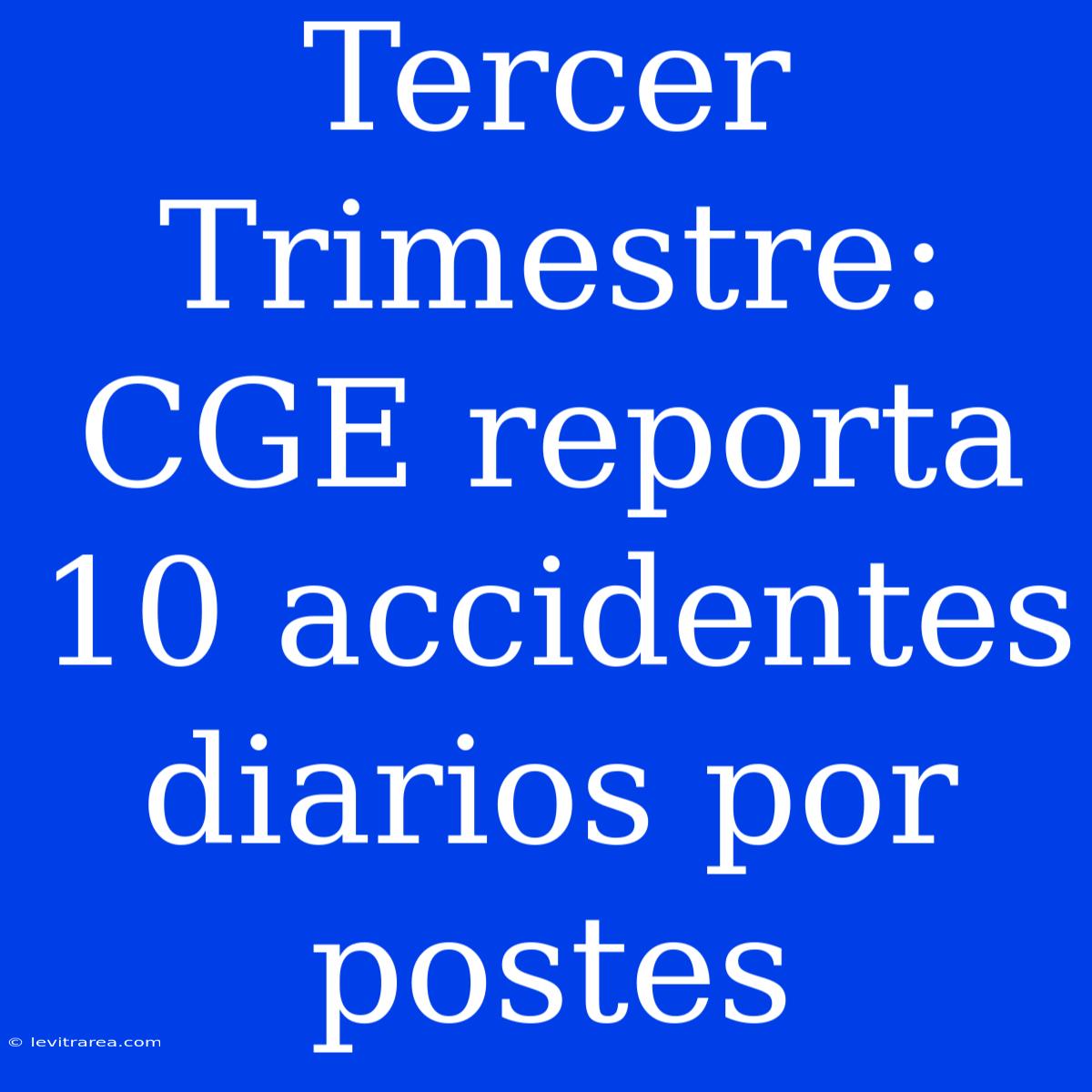 Tercer Trimestre: CGE Reporta 10 Accidentes Diarios Por Postes