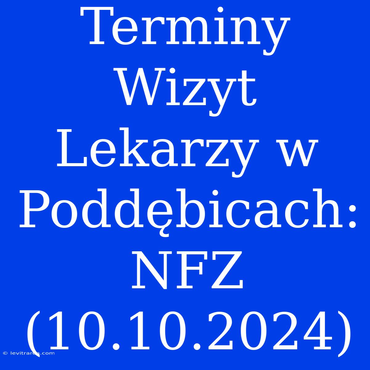 Terminy Wizyt Lekarzy W Poddębicach: NFZ (10.10.2024)