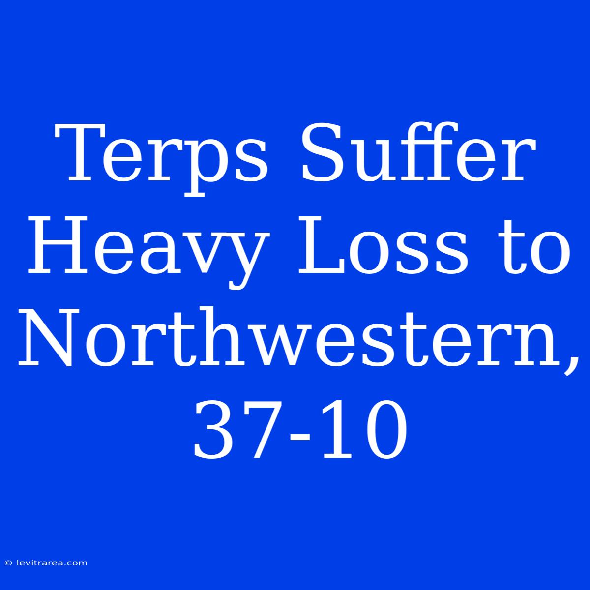 Terps Suffer Heavy Loss To Northwestern, 37-10