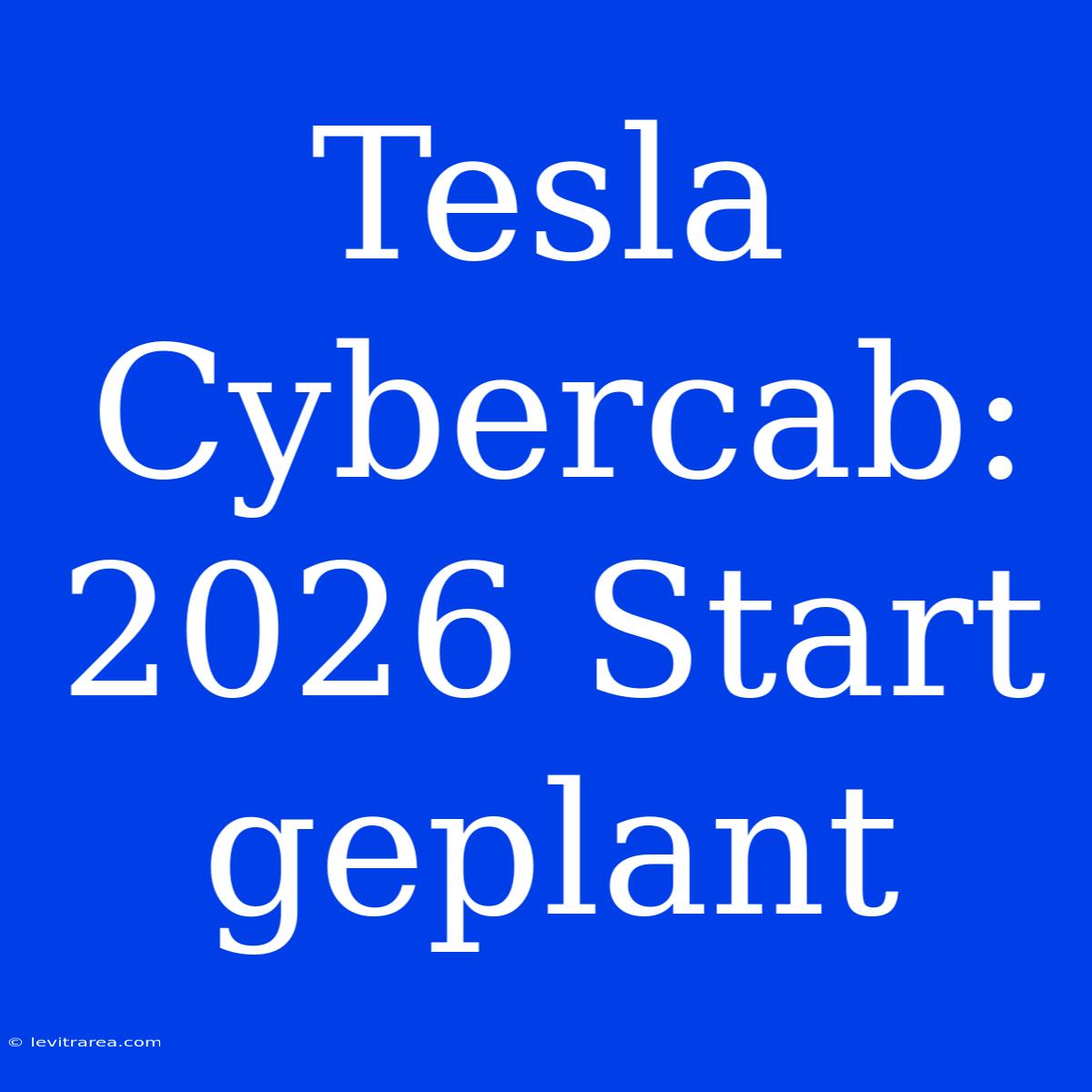 Tesla Cybercab: 2026 Start Geplant