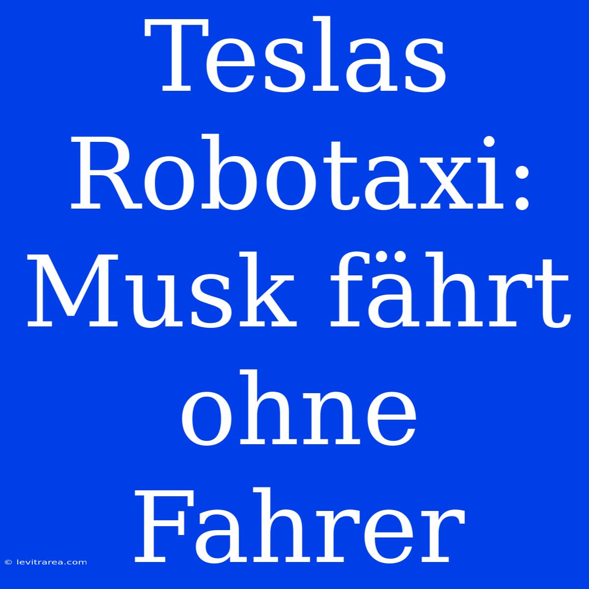 Teslas Robotaxi: Musk Fährt Ohne Fahrer