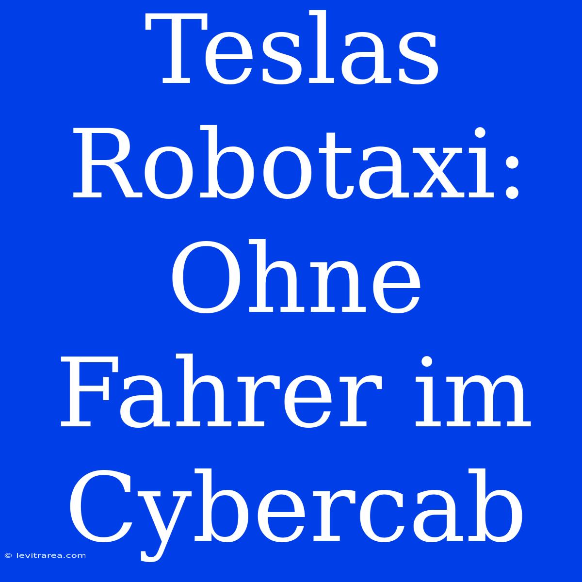 Teslas Robotaxi: Ohne Fahrer Im Cybercab