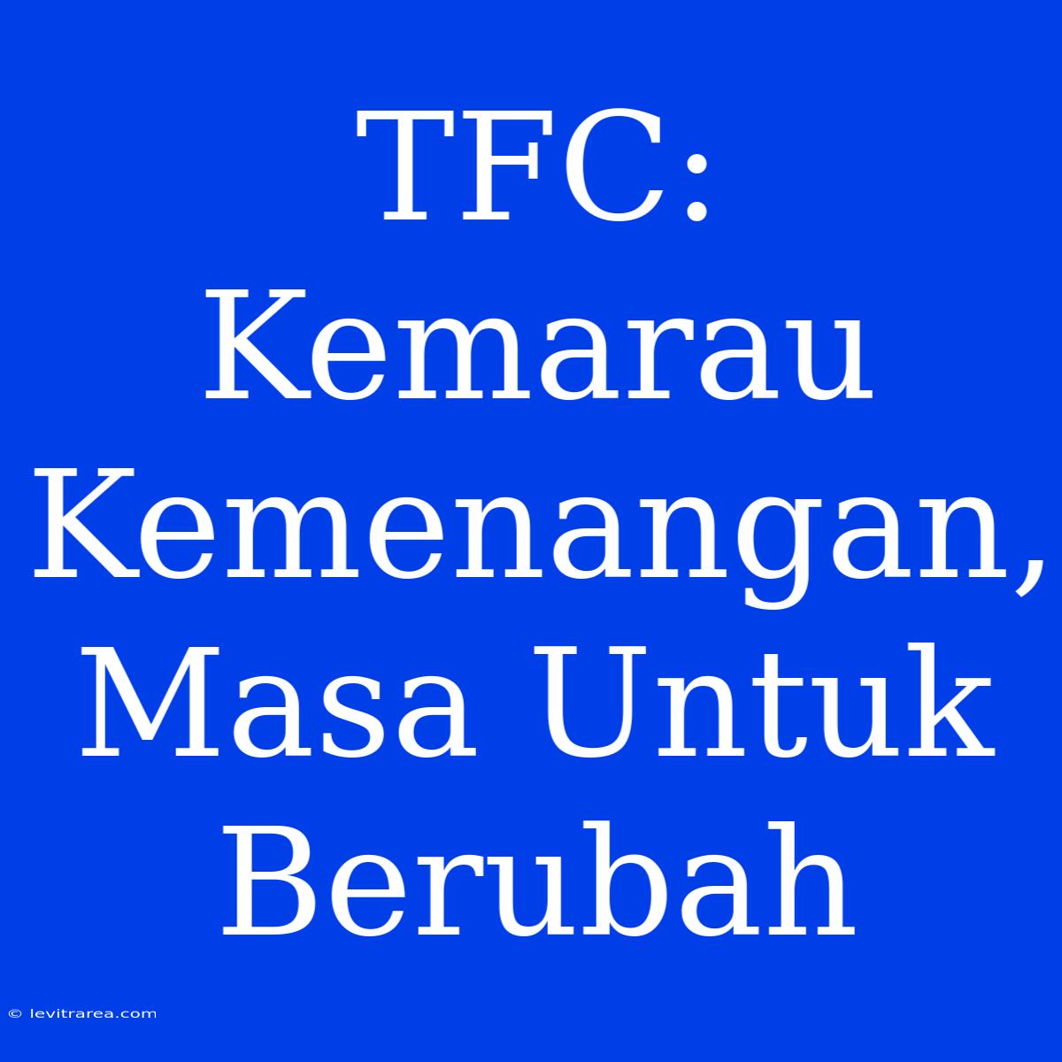 TFC: Kemarau Kemenangan, Masa Untuk Berubah