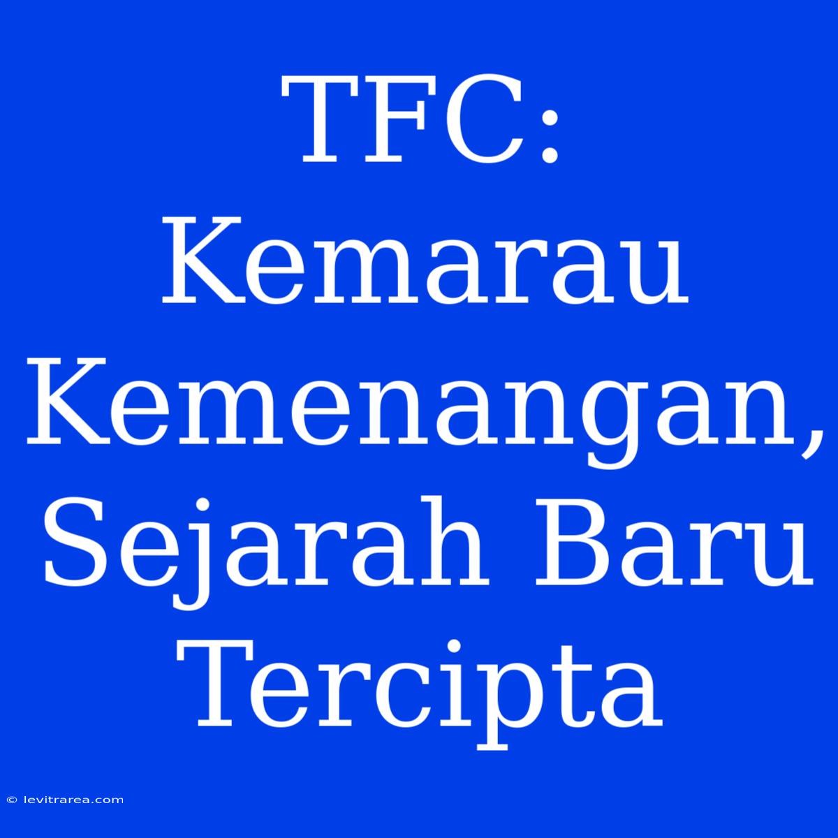 TFC: Kemarau Kemenangan, Sejarah Baru Tercipta