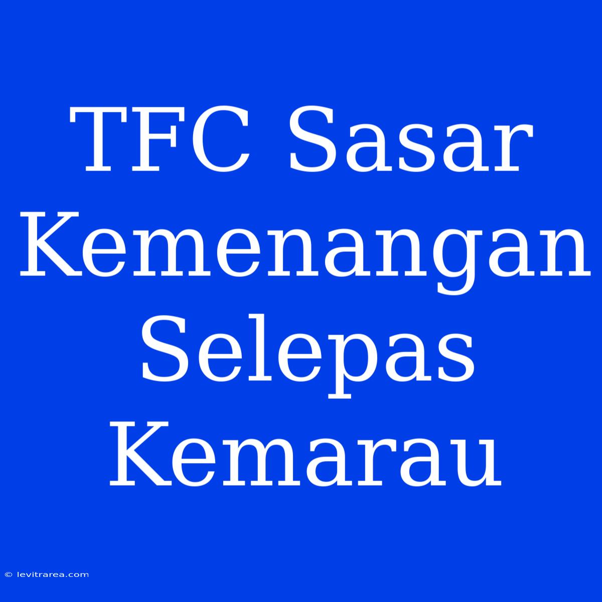 TFC Sasar Kemenangan Selepas Kemarau