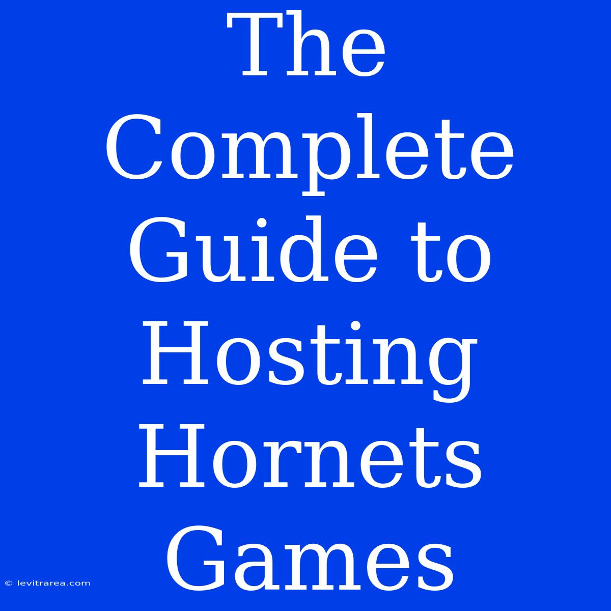 The Complete Guide To Hosting Hornets Games