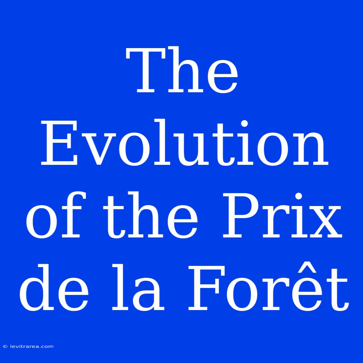 The Evolution Of The Prix De La Forêt