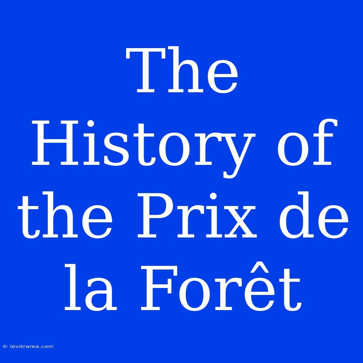 The History Of The Prix De La Forêt