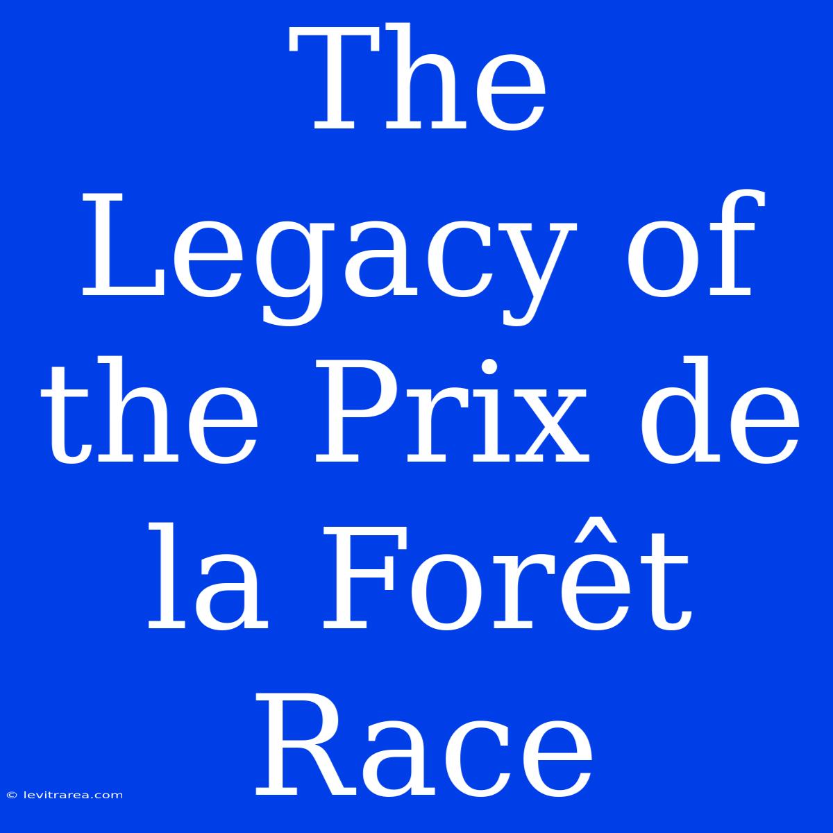 The Legacy Of The Prix De La Forêt Race