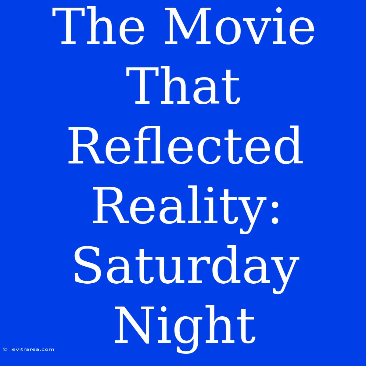 The Movie That Reflected Reality: Saturday Night