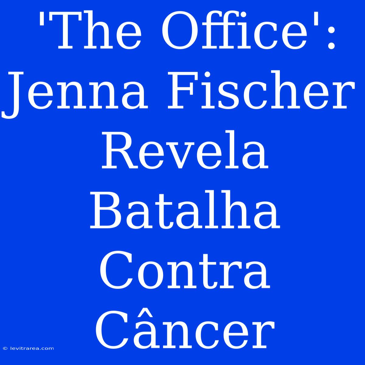 'The Office': Jenna Fischer Revela Batalha Contra Câncer